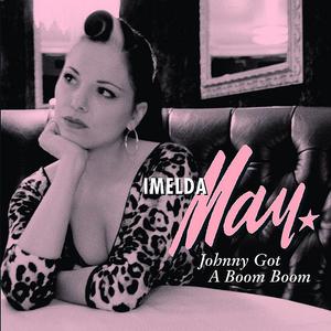 Imelda May - Johnny Got A Boom Boom (Z karaoke) 带和声伴奏 （降8半音）