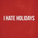 I hate holidays专辑