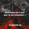 DJ BRENER ZN - MONTAGEM BH É NOS QUE TÁ NO COMANDO