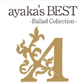 ayaka's BEST -Ballad Collection-