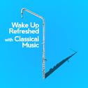 Wake up Refreshed with Classical Music专辑