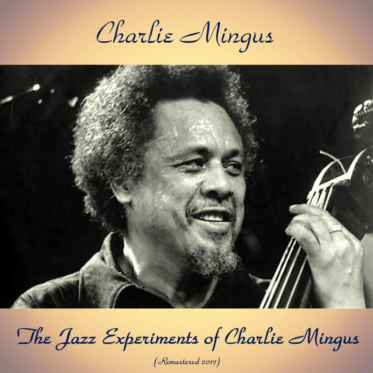 The Jazz Experiments of Charlie Mingus (Remastered 2017)