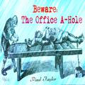 Beware: The Office A-Hole