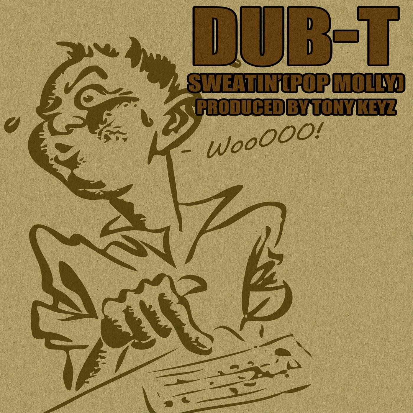 Dub-T - Sweatin' (Pop Molly)