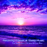 Relaxing Classical Sleep Music Deep Sleeping Music to Fall Asleep with Ocean Waves专辑