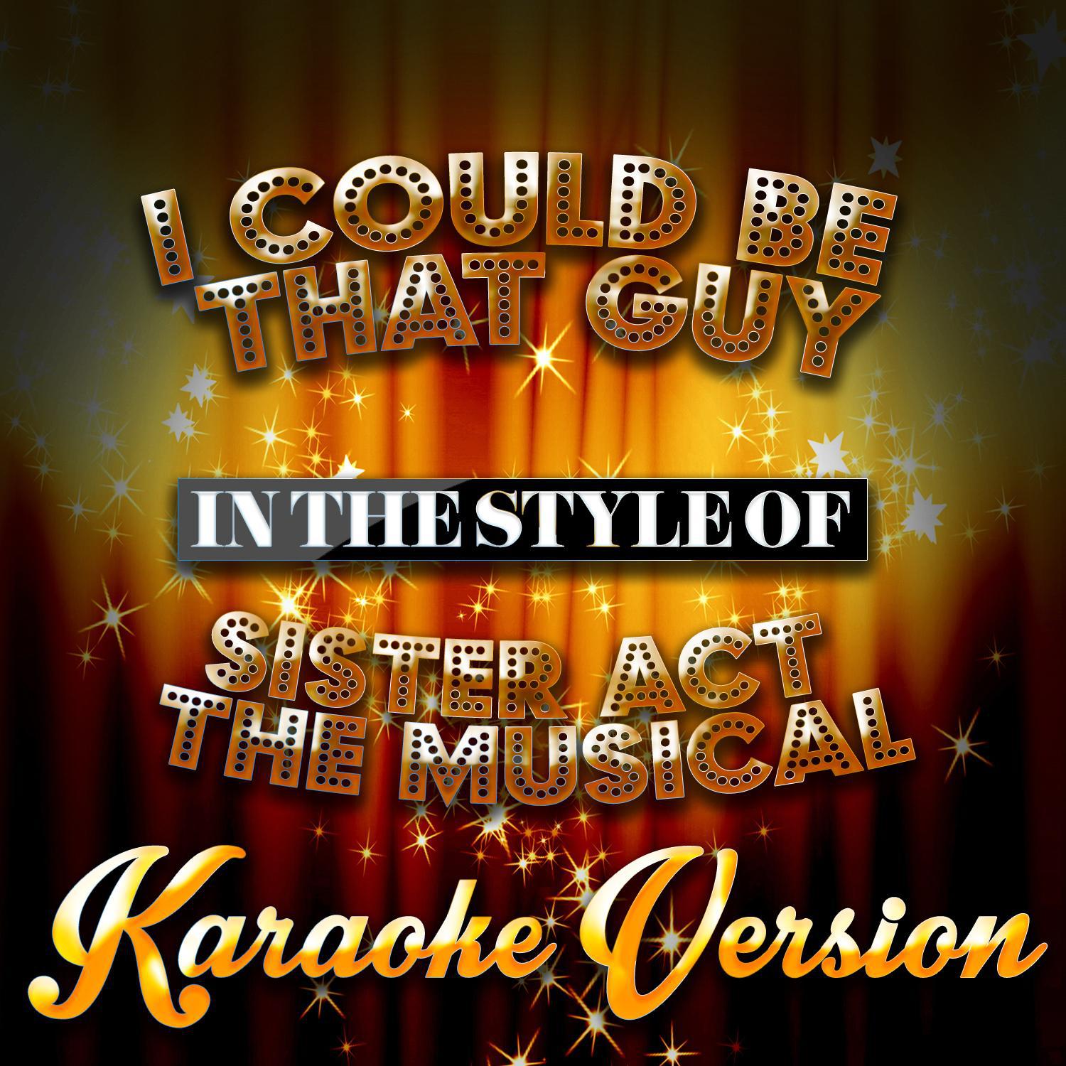 I Could Be That Guy (In the Style of Sister Act the Musical) [Karaoke Version] - Single专辑