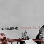 Jazz Milestones: Chet Baker, Vol. 15专辑