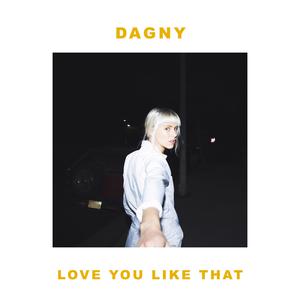 Dagny - Love You Like That (Instrumental) 原版无和声伴奏