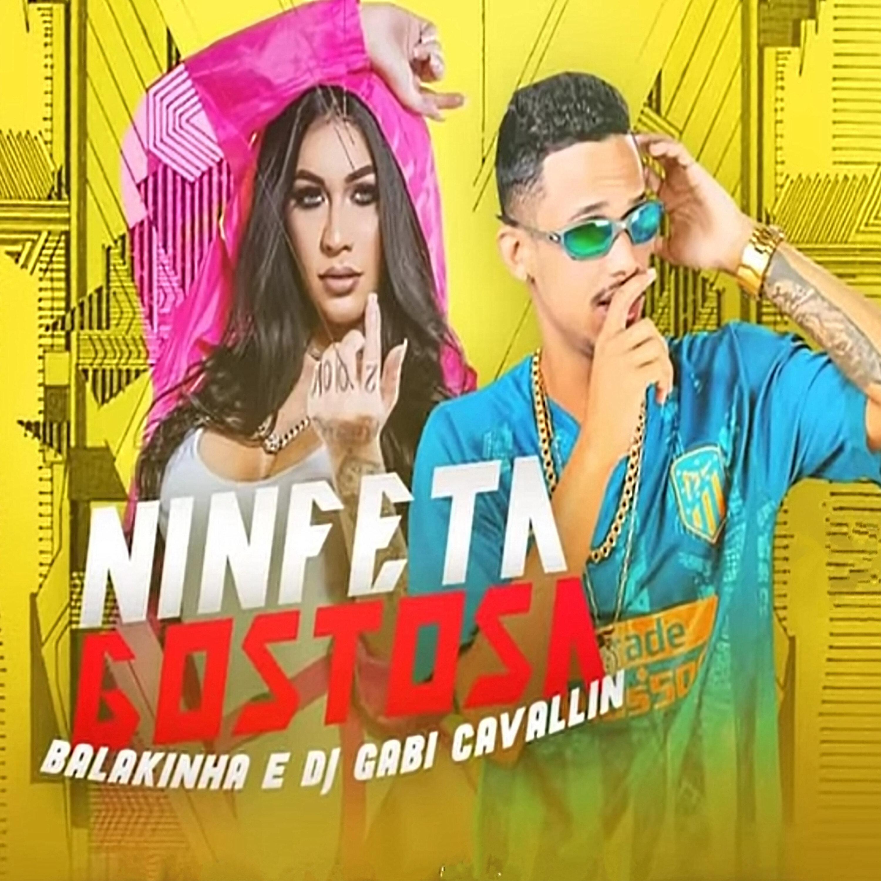 Mc Balakinha - Ninfeta Gostosa (feat. DJ Gabi Cavallin)