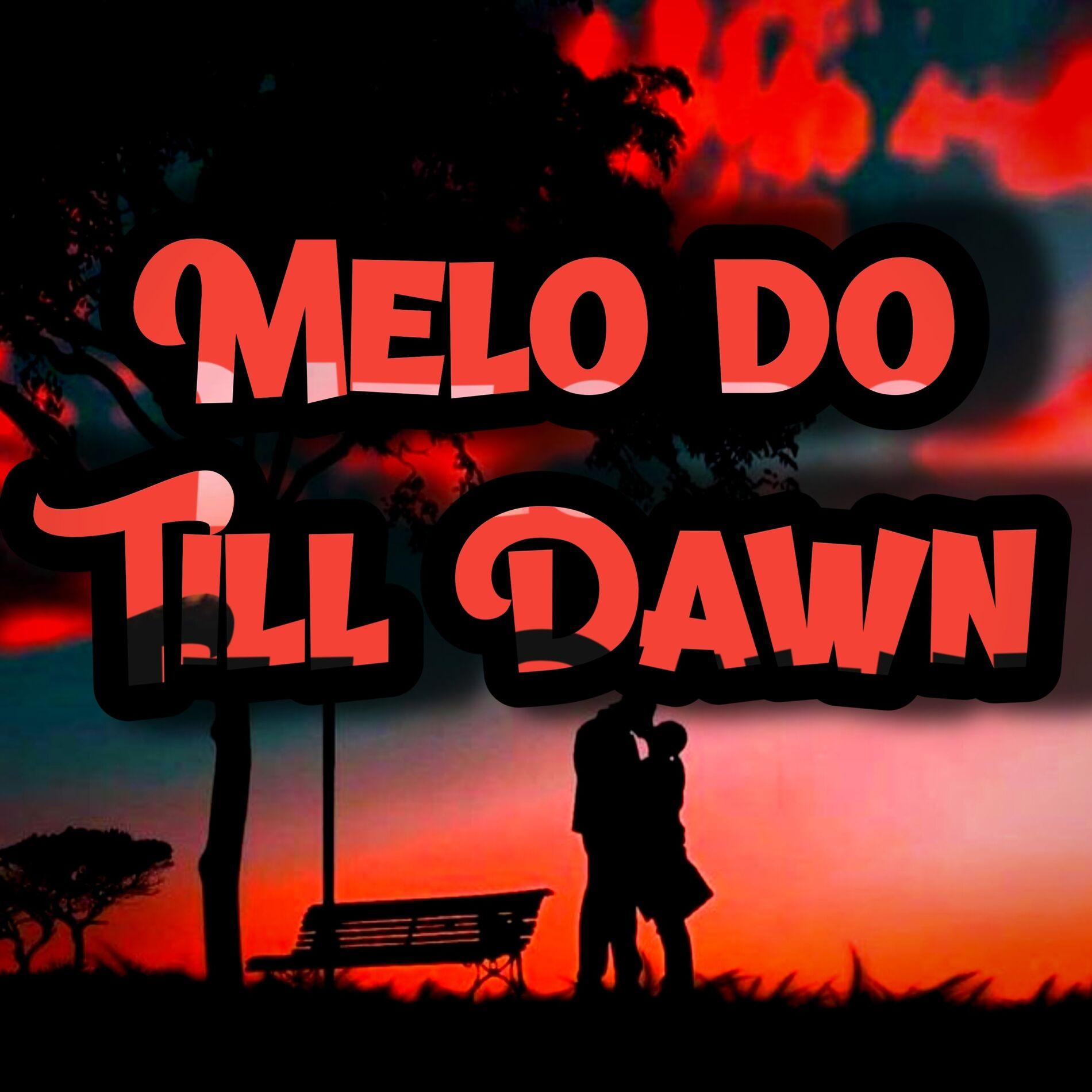 Melo Do Till Dawn