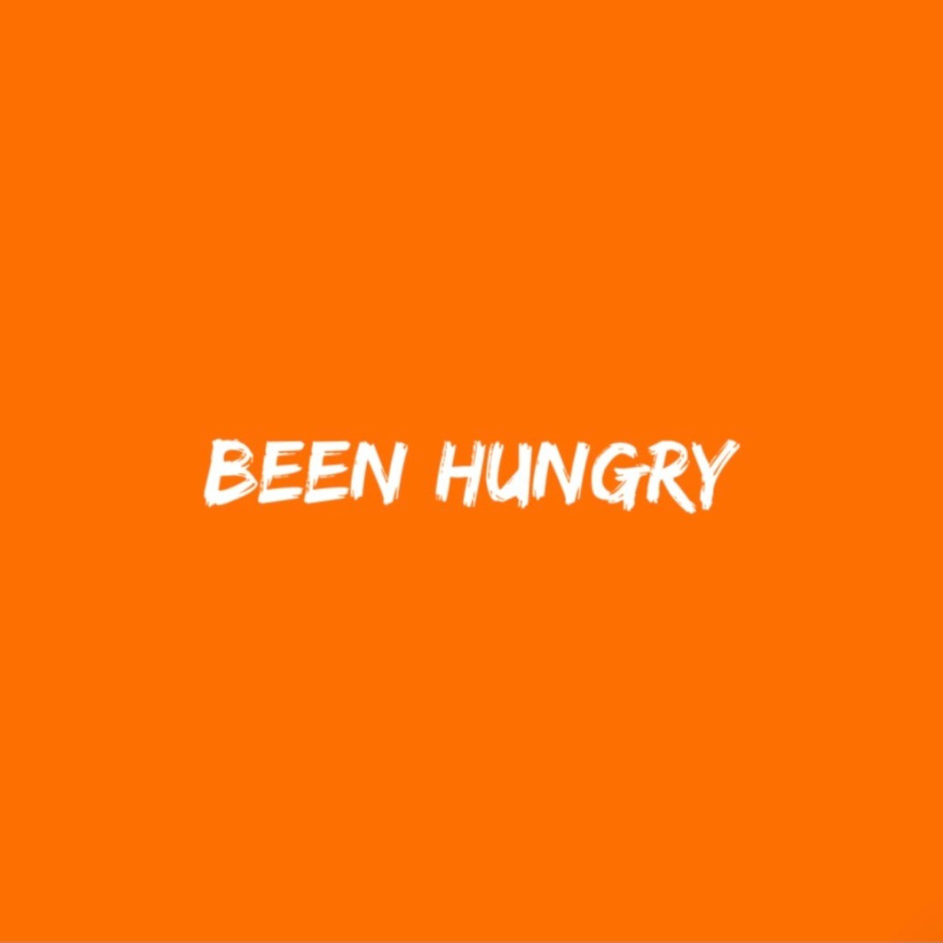 Been Hungry