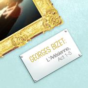 Georges Bizet: L'arlésienne, Act 1-5