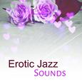 Erotic Jazz Sounds – Sexy Jazz, Sensual Saxophone, Deep Relaxation, Sensual Dance, Deep Massage, Ero