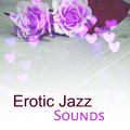 Erotic Jazz Sounds – Sexy Jazz, Sensual Saxophone, Deep Relaxation, Sensual Dance, Deep Massage, Ero