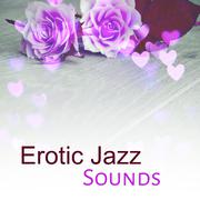 Erotic Jazz Sounds – Sexy Jazz, Sensual Saxophone, Deep Relaxation, Sensual Dance, Deep Massage, Ero