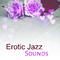 Erotic Jazz Sounds – Sexy Jazz, Sensual Saxophone, Deep Relaxation, Sensual Dance, Deep Massage, Ero专辑