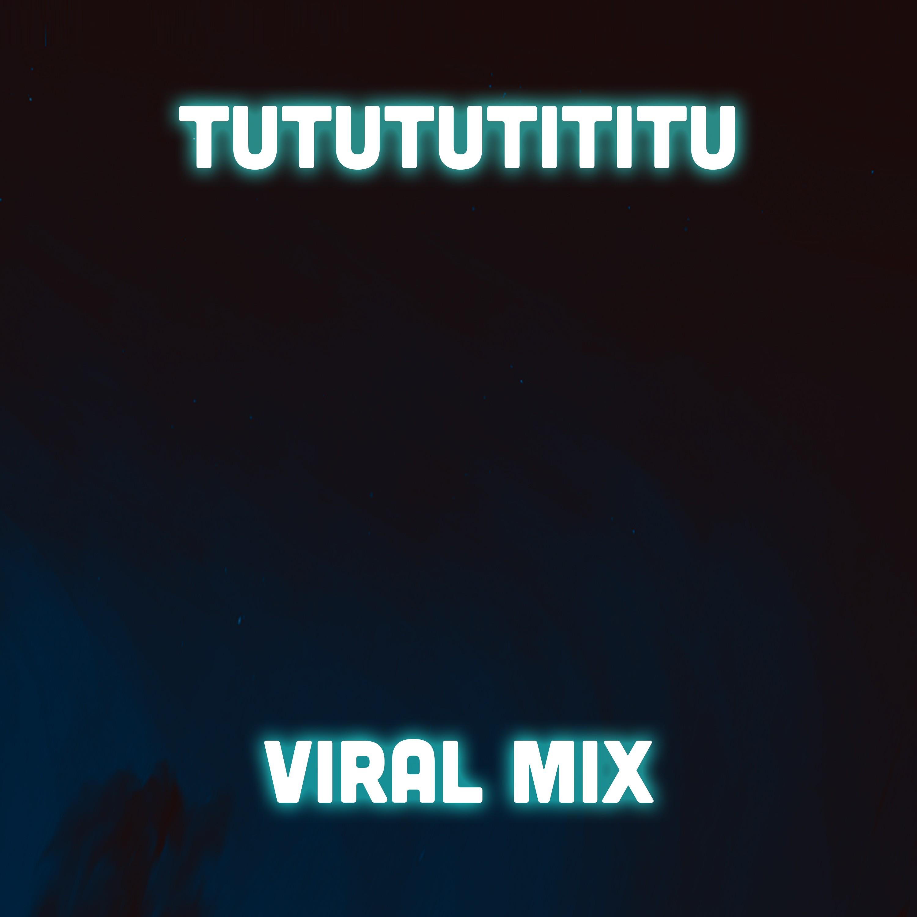 Tutututititu (Viral Mix)