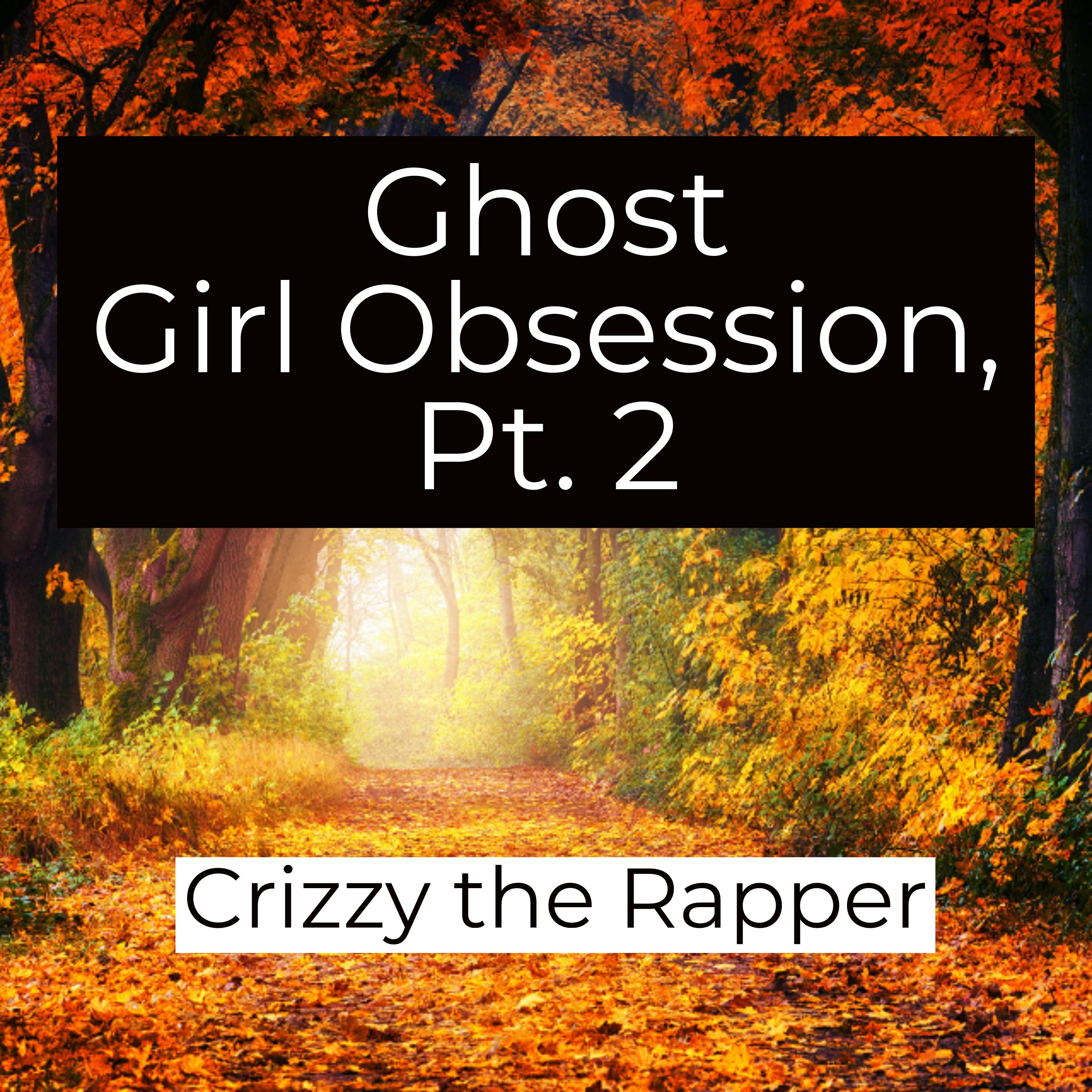Ghost Girl Obsession, Pt. 2