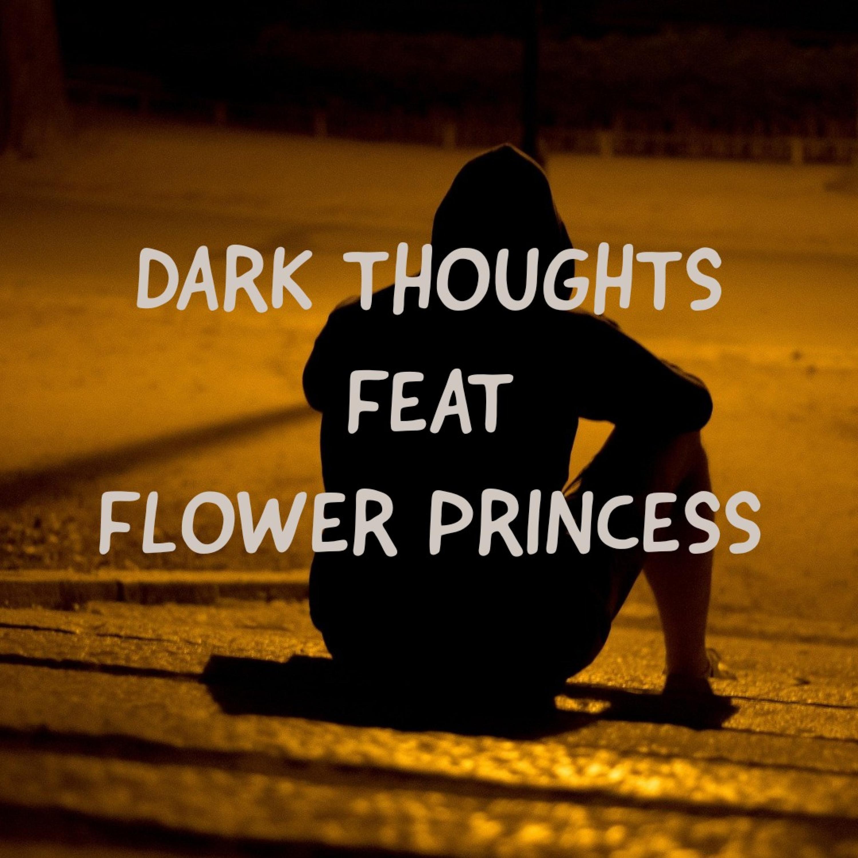 dark thoughts (feat. flower princess)