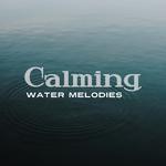 Calming Water Melodies专辑