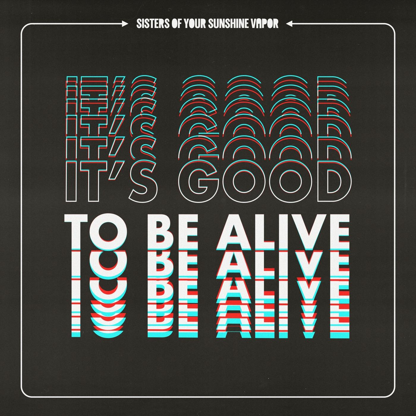 It's Good to Be Alive
