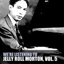 We're Listening to Jelly Roll Morton, Vol. 5专辑