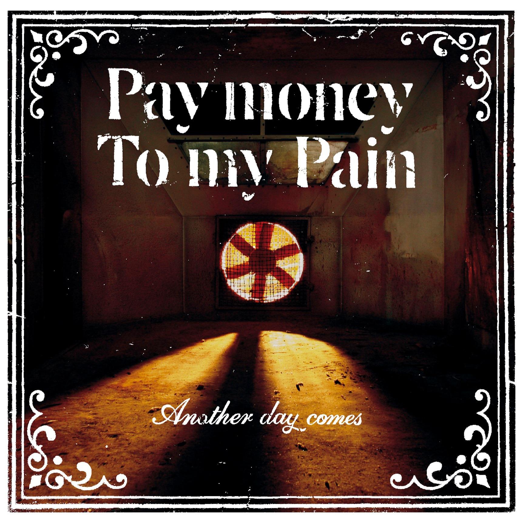 Pay money To my Pain - Another day comes