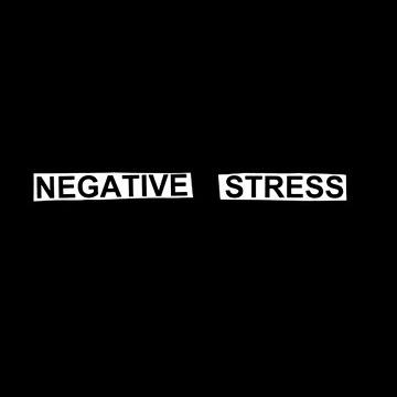 Negative Stress
