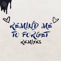 Remind Me to Forget (Remixes)专辑