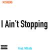 M Skeng - I Ain't Stopping