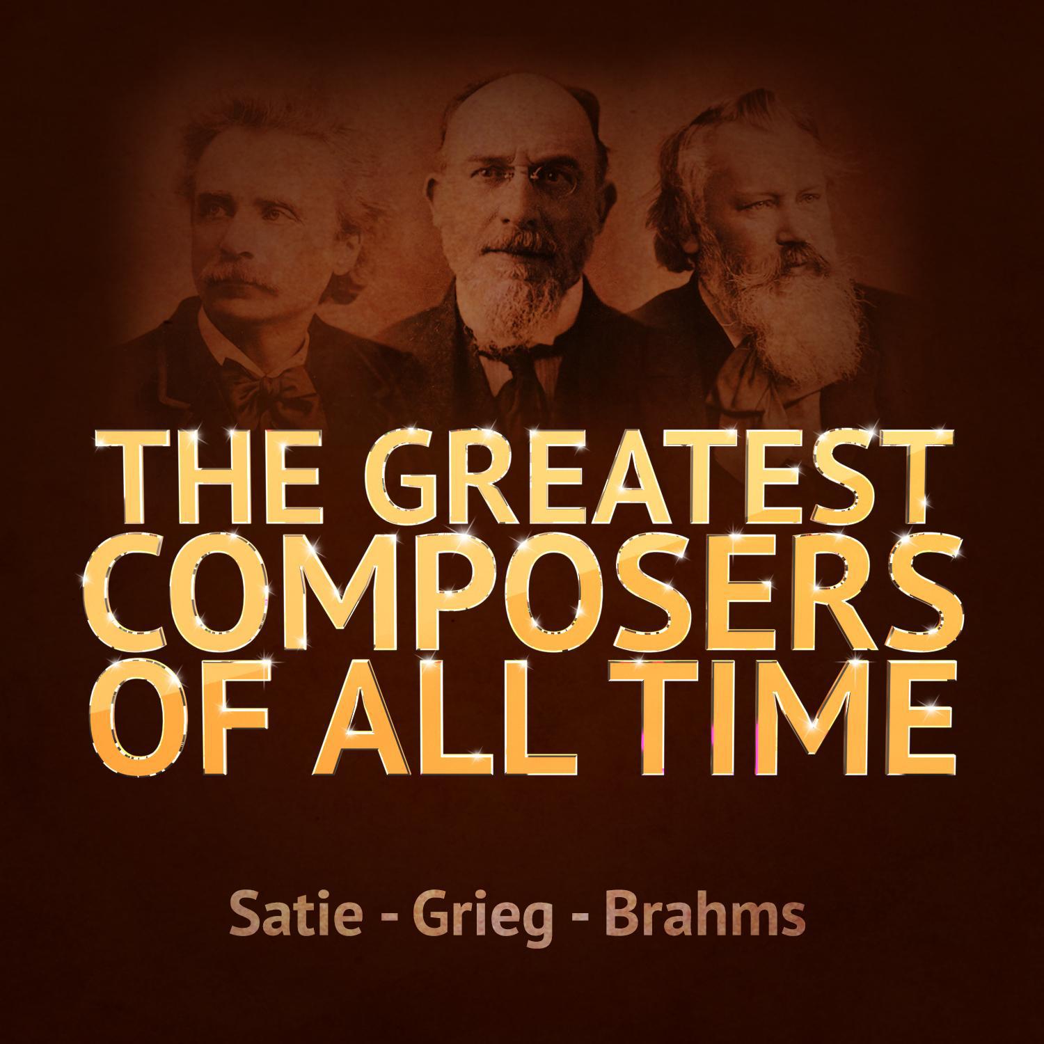 The Greatest Composers of All Time - Satie, Grieg and Brahms专辑