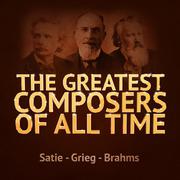 The Greatest Composers of All Time - Satie, Grieg and Brahms