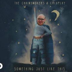 The Chainsmokers / Coldplay / Hoaprox - Something just like this(翻自 PDD洪荒之力)（By.L remix）