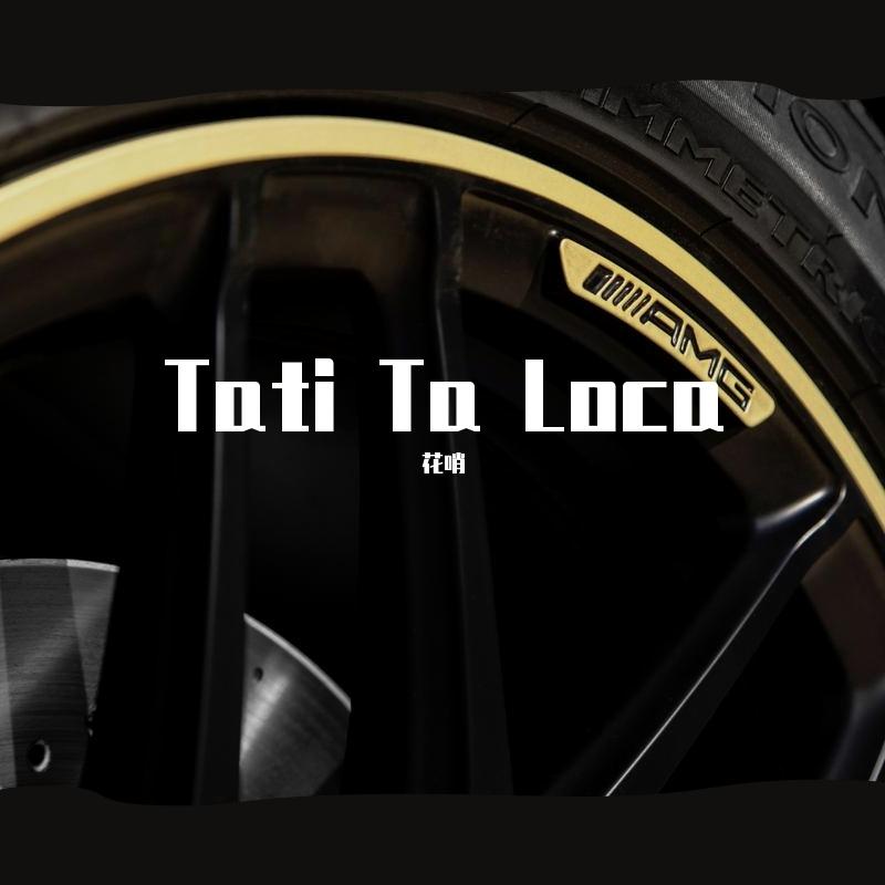 Tati Ta Loca