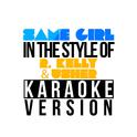 Same Girl (In the Style of R. Kelly with Usher) [Karaoke Version] - Single专辑