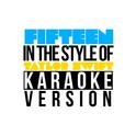 Fifteen (In the Style of Taylor Swift) [Karaoke Version] - Single专辑