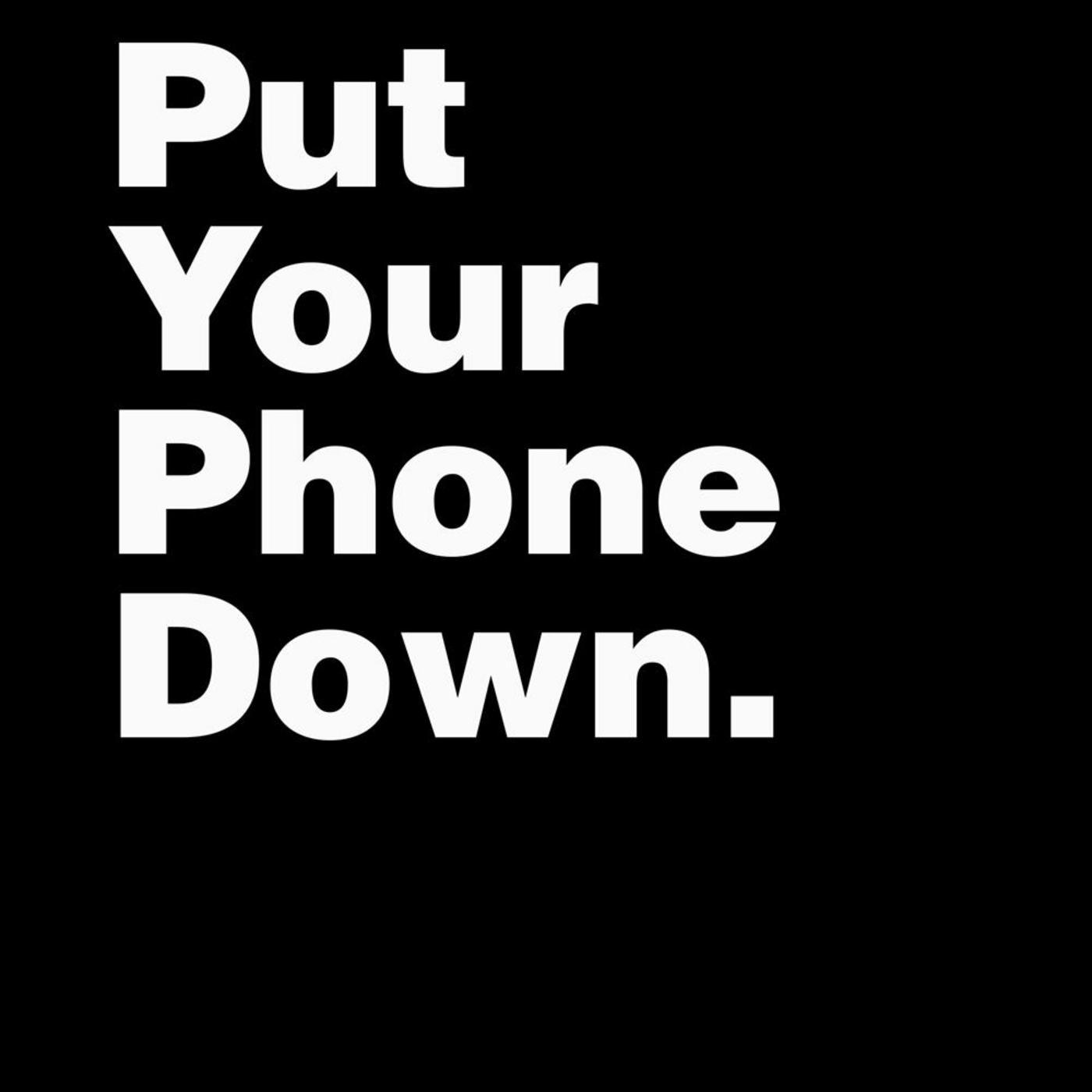 Put Your Phone Down