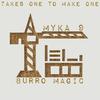 Burro Magic - TAKES ONE TO MAKE ONE (feat. Myka 9)