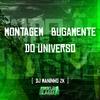 DJ Maninho ZK - Montagem Bugamente do Universo