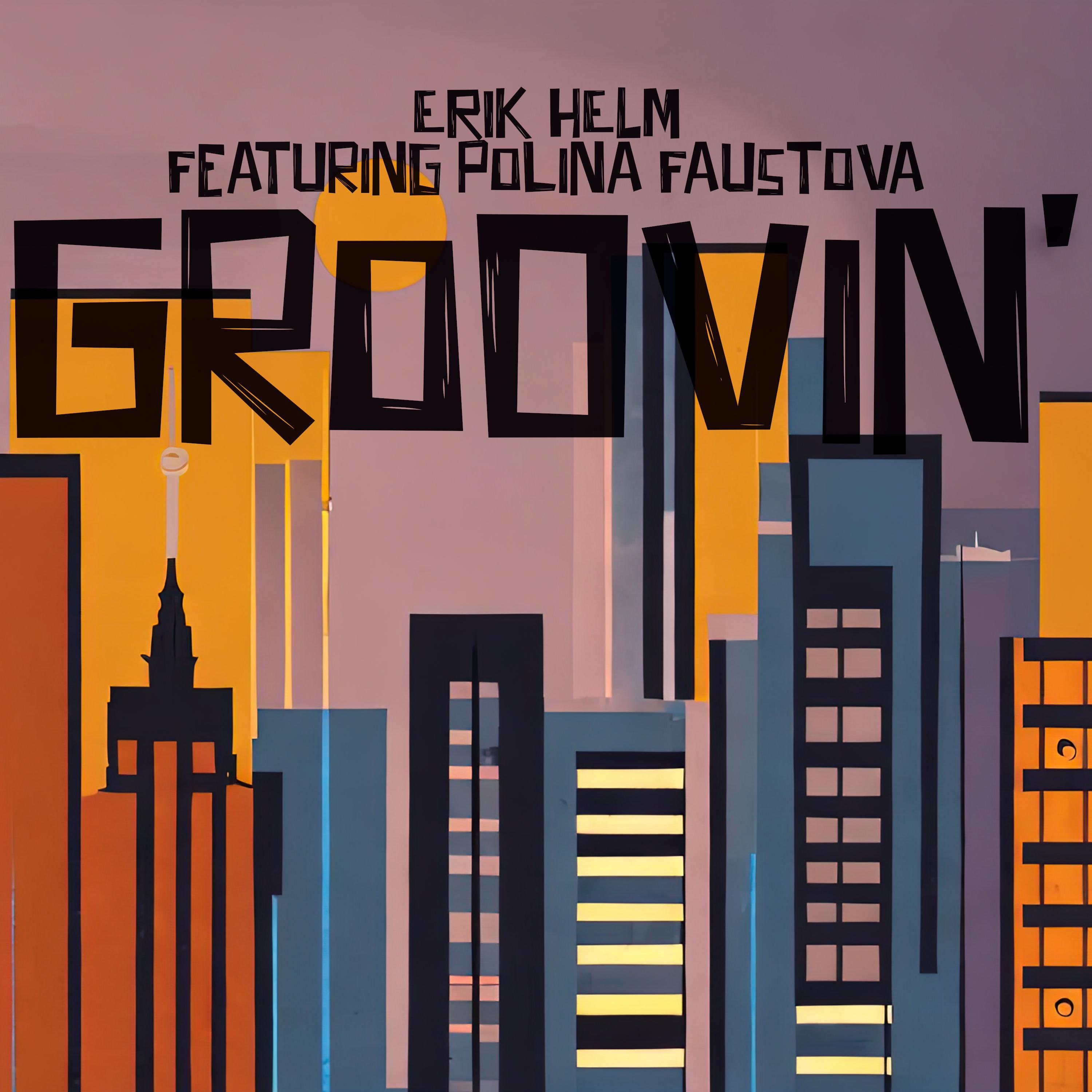 Erik Helm - Groovin' (feat. Polina Faustova)