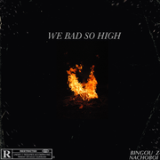 WE BAD SO HIGH (feat Nachoboi)