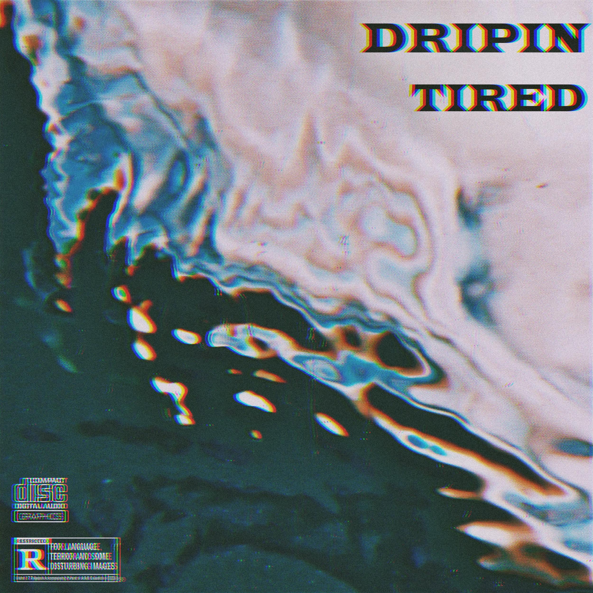Dripin Tired
