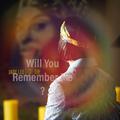 Will You Remember Me?