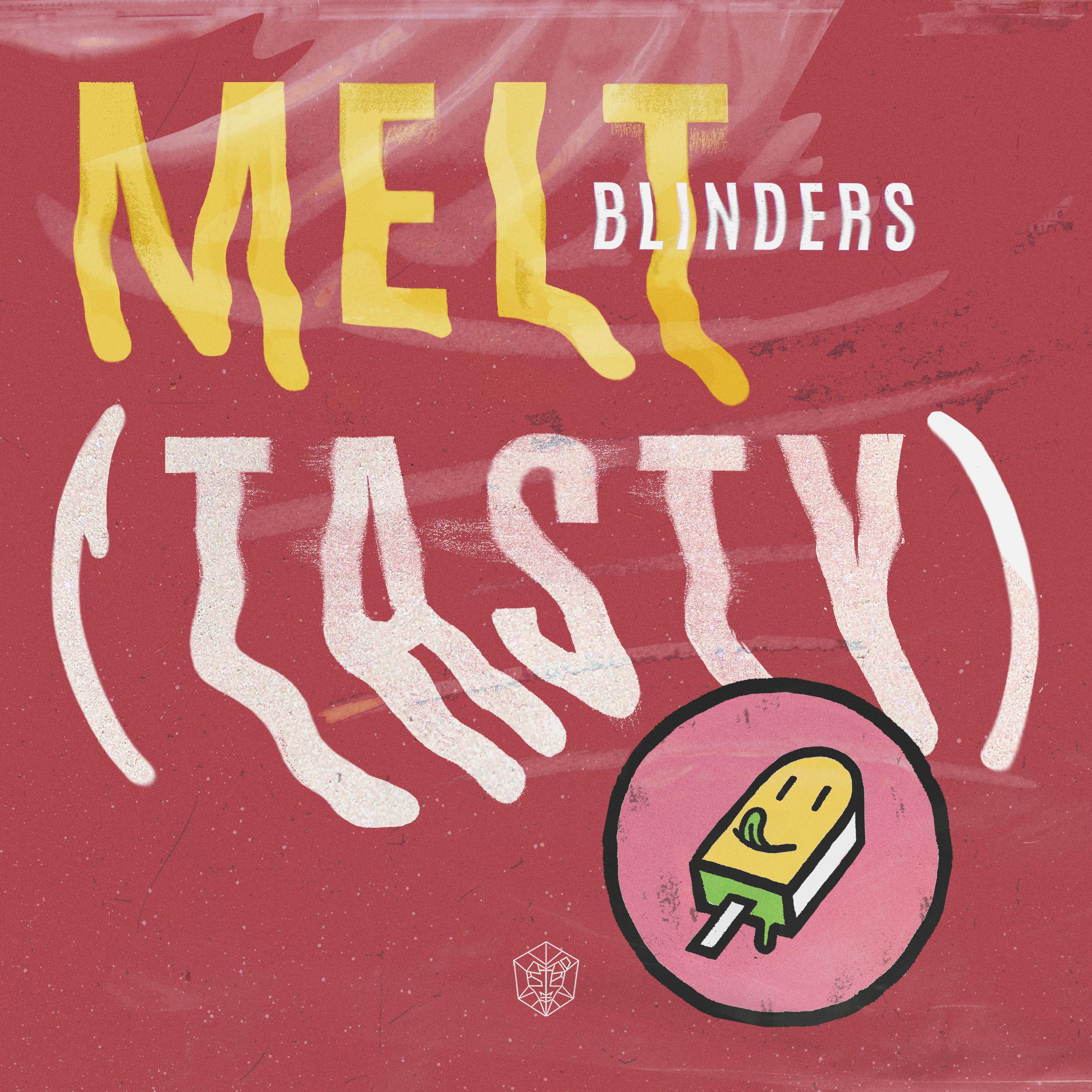 Blinders - Melt (Tasty)