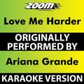 Love Me Harder (Karaoke Version) [Originally Performed By Ariana Grande]