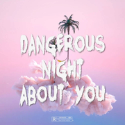 dangerous night about you