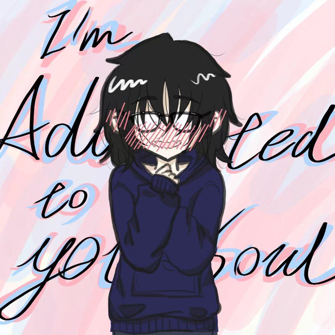 I’m Addicted To Your Soul