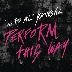 Weird Al Yankovic - Perform This Way （降3半音）