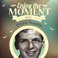 Enjoy The Moment With Frank Sinatra