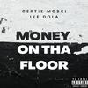 Certie Mc$ki - Money On Tha Floor (feat. Ike Dola)